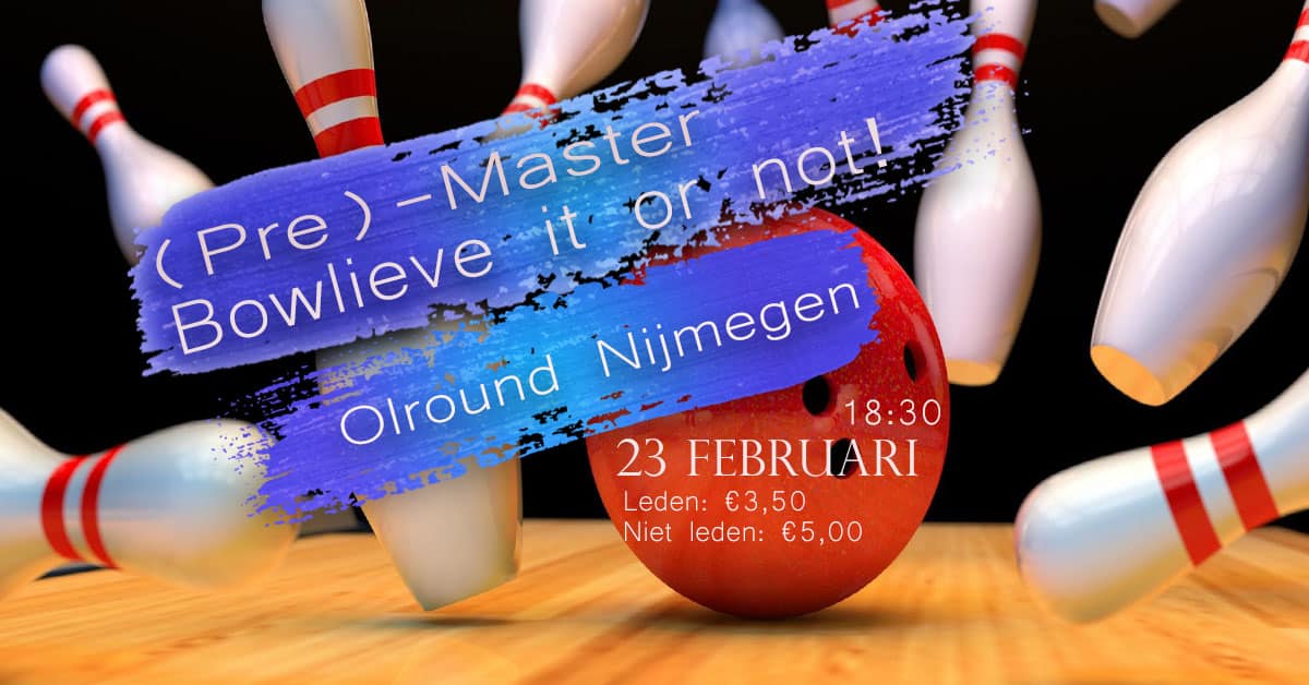 (Pre-)masteractiviteit: Bowlieve it or not!